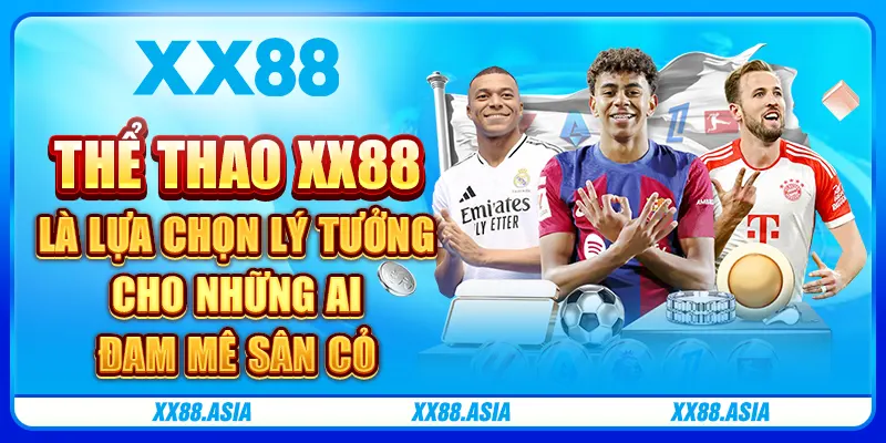 Thể thao XX88 là lựa chọn lý tưởng cho những ai đam mê sân cỏ